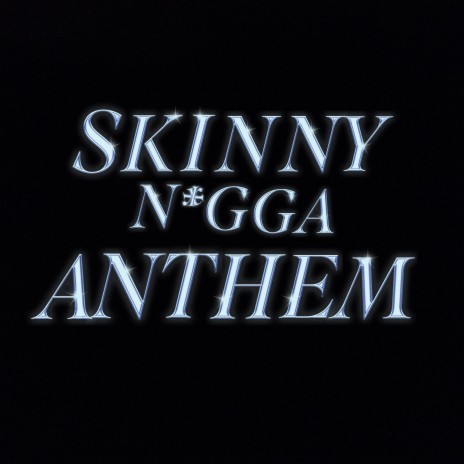 SKINNY NIGGA ANTHEM | Boomplay Music
