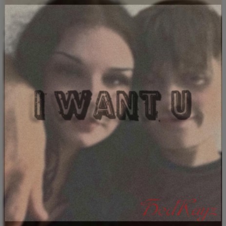 I Want U | Boomplay Music