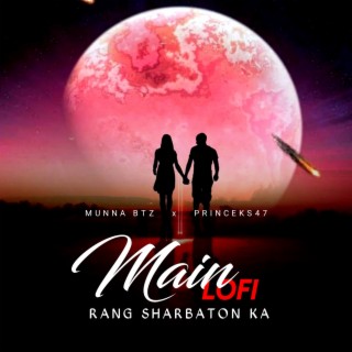Main Rang Sharbaton Ka (lofi mix) ft. Munna btz & Deep Joshi lyrics | Boomplay Music