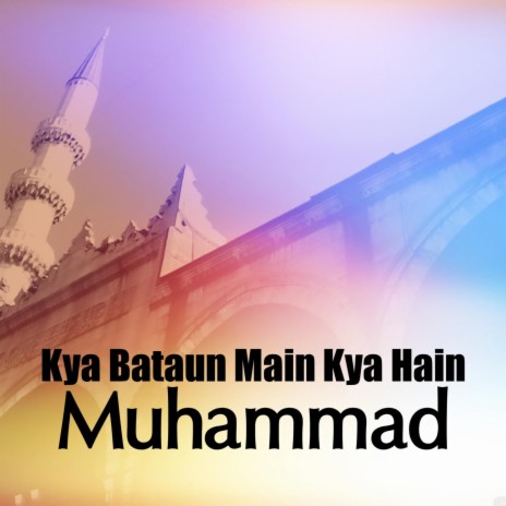 Kya Bataun Main Kya Hain Muhammad | Boomplay Music