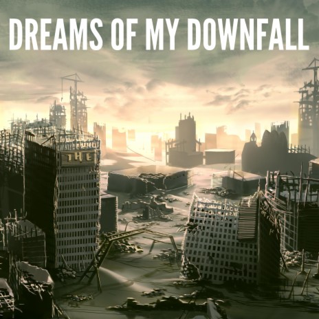 Dreams of my Downfall | Boomplay Music