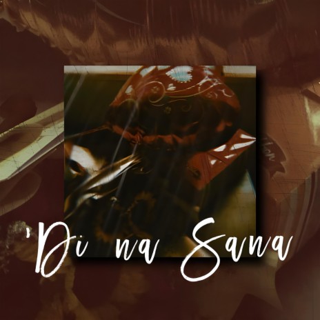 Di na Sana | Boomplay Music