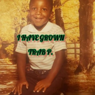 I HAVE GROWN