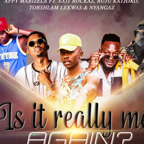 Is It Really Me Again ft. Exit, Buju, Toshlam & Nyangaz | Boomplay Music