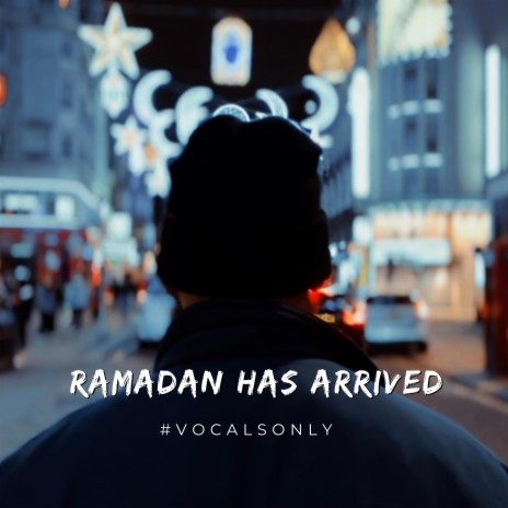 Ramadan Has Arrived (Vocals Only) | Boomplay Music