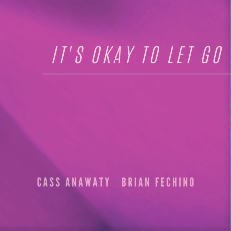 It's Okay to Let Go ft. Brian Fechino | Boomplay Music