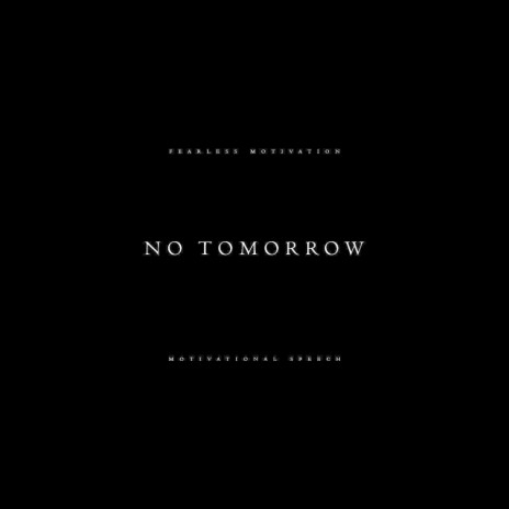 No Tomorrow (Motivational Speech) | Boomplay Music