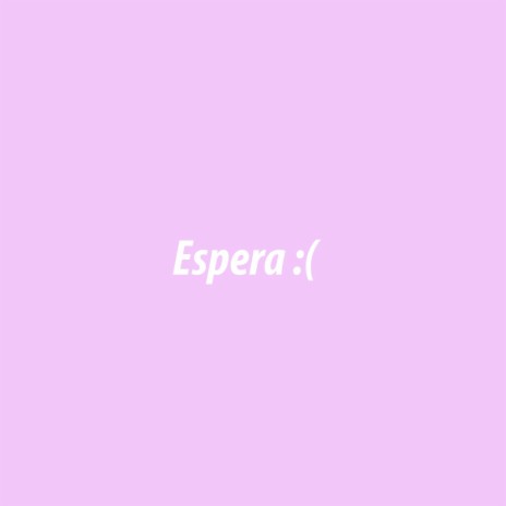 Espera :( | Boomplay Music