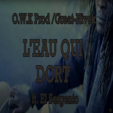 L'eau qui dort ft. El Sergento & O.W.K prod | Boomplay Music