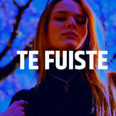 Te Fuiste | Boomplay Music