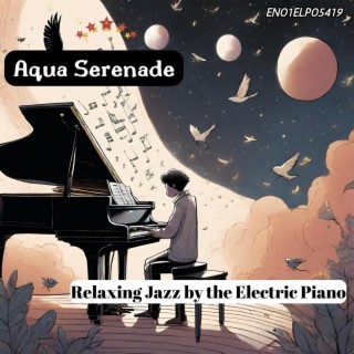 Aqua Serenade: Relaxing Jazz by the Electric Piano