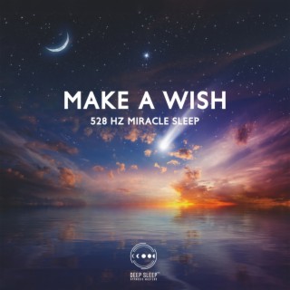 Make a Wish: 528 Hz Miracle Tone Meditation for Sleep, Create Miracles While You're Sleeping, Attract Desires, Law of Attraction Night Trance Music