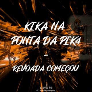 KIKA NA PONTA DA PIK4 - REVOADA COMEÇOU