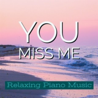 You Miss Me (Relaxing Piano Music)