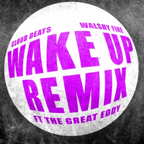 Wake Up (House Remix) ft. Walshy Fire & The Great Eddy | Boomplay Music