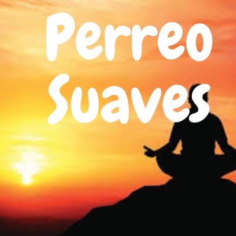 Perreo Suaves | Boomplay Music