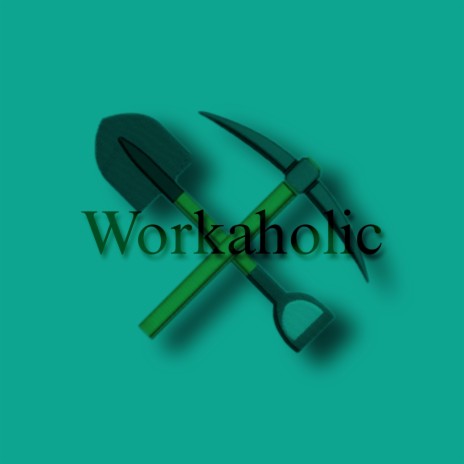 Workaholic | Boomplay Music