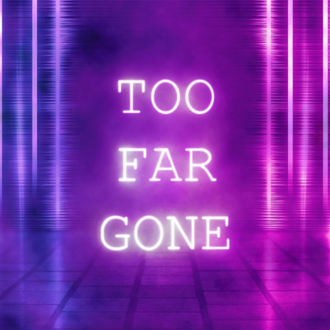 Too Far Gone | Boomplay Music