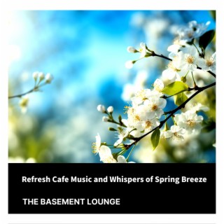 Refresh Cafe Music and Whispers of Spring Breeze