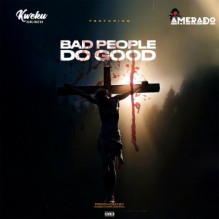 Bad People Do Good ft. Amerado lyrics | Boomplay Music