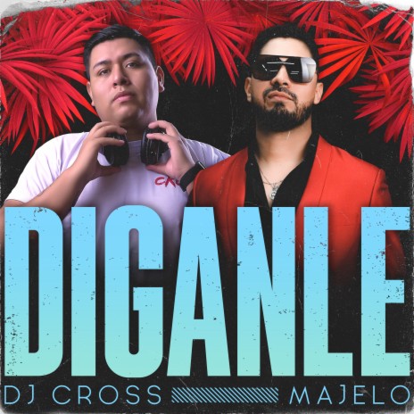 Díganle ft. Majelo | Boomplay Music