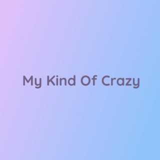 My Kind Of Crazy