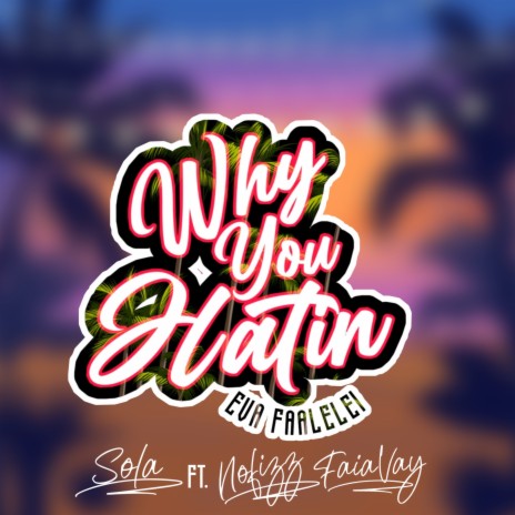 Why You Hatin(Eva Fa’alelei) ft. FaiaVay & Nofizz | Boomplay Music