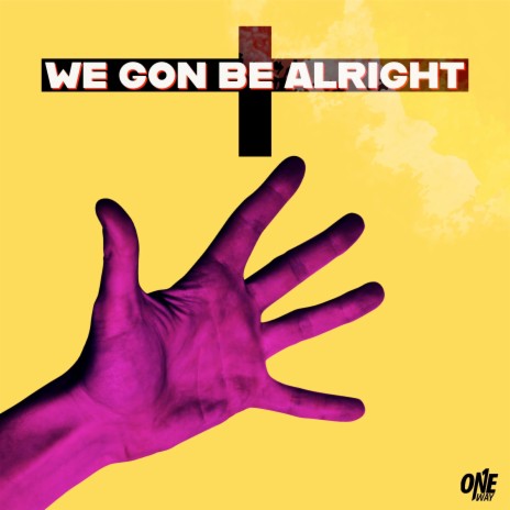 We Gon Be Alright | Boomplay Music