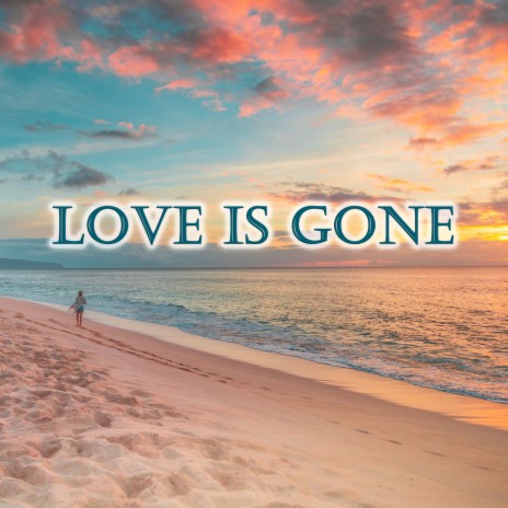 Love is Gone | Boomplay Music