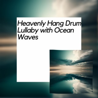 Heavenly Hang Drum Lullaby with Ocean Waves