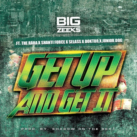Get Up And Get It ft. Shanti Force, Big Zeeks, Selass, Doktor & Junior Dog | Boomplay Music