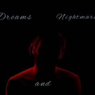 Dreams And Nightmares.