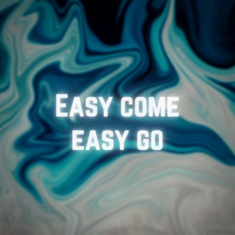 Easy come,easy go | Boomplay Music