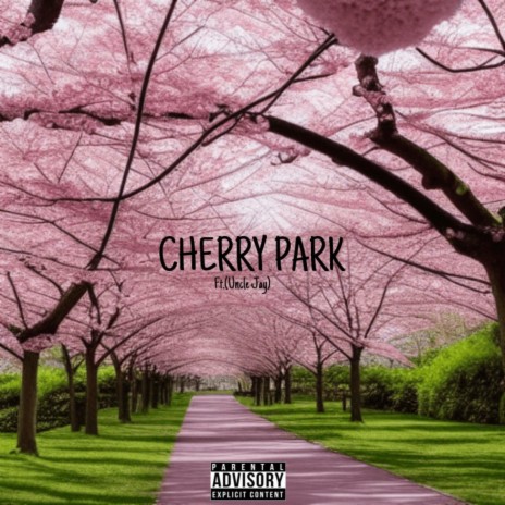 Cherry Park ft. UNCLE JAY | Boomplay Music