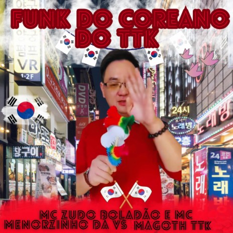 Funk do Coreano do TTK ft. Mc Menorzinho da VS & MAGOTH TTK | Boomplay Music