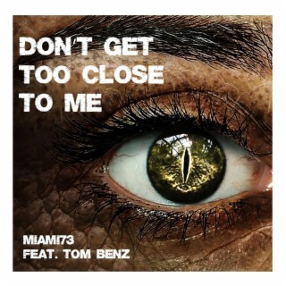 Don't Get Too Close To Me ft. Tom Benz lyrics | Boomplay Music