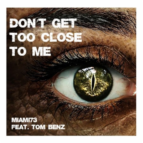 Don't Get Too Close To Me ft. Tom Benz | Boomplay Music