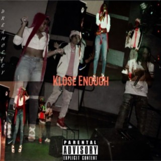 Klose Enough (feat. RarityXO & GokuDr3w)