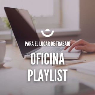 Oficina Playlist: Música de Fondo Relajante para el Lugar de Trabajo