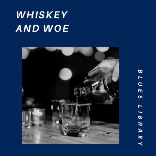 Whiskey and Woe: Blues for the Night