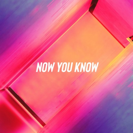 NOW YOU KNOW | Boomplay Music