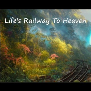 Life's Railway To Heaven