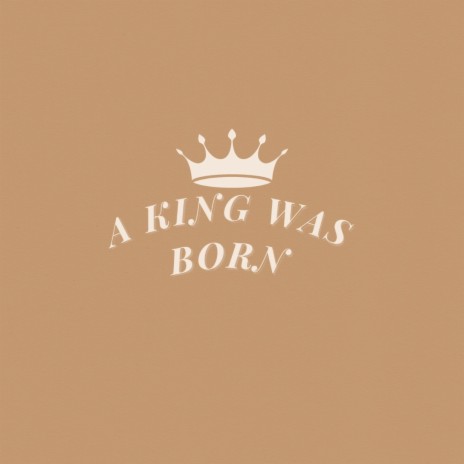 A King was Born | Boomplay Music