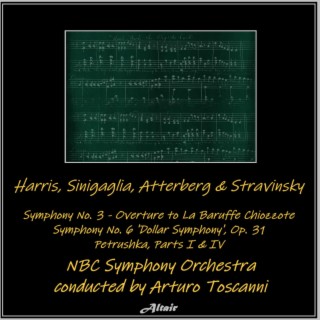 Harris, Sinigaglia, Atterberg & Stravinsky: Symphony NO. 3 - Overture to La Baruffe Chiozzote - Symphony NO. 6 ’Dollar Symphony’, OP. 31 - Petrushka, Parts I & IV