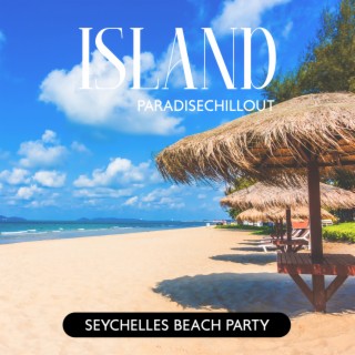 Island Paradise Chillout: Seychelles Beach Party Music, Erotic Summer, Chill Balearic Cafe, Ibiza Buda Grooves