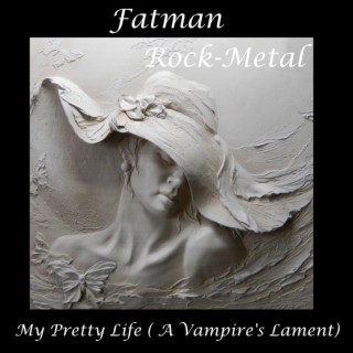 My Pretty Life (A Vampire's Lament)