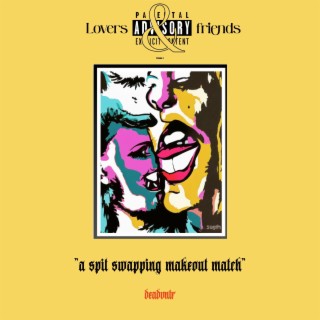 Lovers & Friends, Vol.1 (A Spit Swapping Makeout Match)