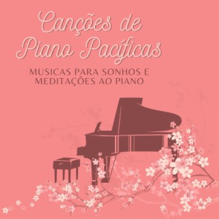 Canções de Piano Pacíficas: Musicas para Sonhos e Meditações ao Piano