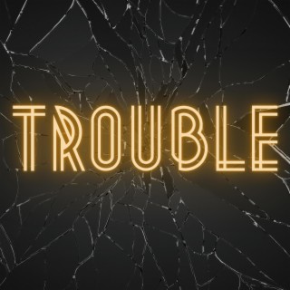 Trouble lyrics | Boomplay Music