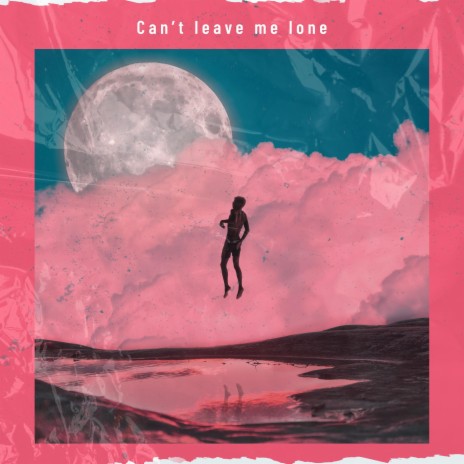can't leave me Lone | Boomplay Music